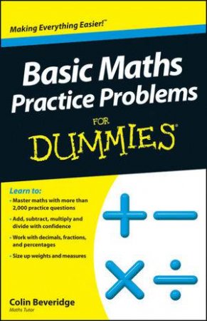 Basic Maths Practice Problems for Dummies by Colin Beveridge