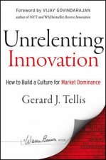 Unrelenting Innovation How to Create a Culture for Market Dominance