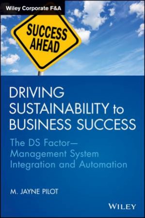 Driving Sustainability to Business Success by M. Jayne Pilot