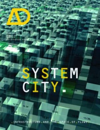 System City -  Infrastructure and the Spaces of Flows AD by Michael Weinstock
