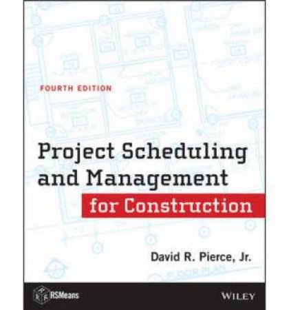 Project Scheduling and Management for Construction (Fourth Edition) by David R. Pierce, Jr.