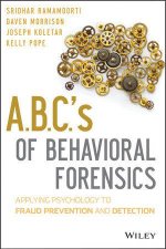 ABCs of Behavioral Forensics Applying Psychology to Fraud Prevention and Detection