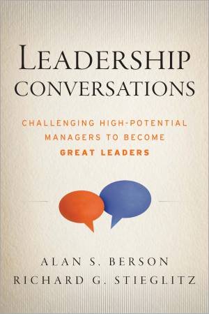 Leadership Conversations: Challenging High Potential Managers to Become Great Leaders by Alan S. Berson & Richard G. Stieglitz