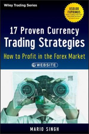 17 Proven Currency Trading Strategies: How to Profit in the Forex Market + Website by Mario Singh