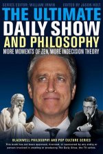 The Ultimate Daily Show and Philosophy More Moments of Zen More Indecision Theory
