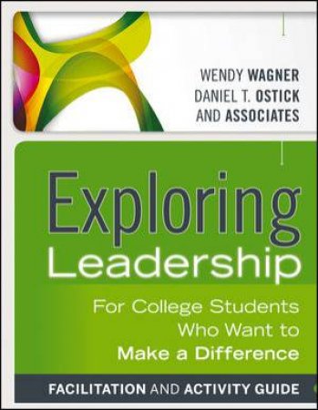 Exploring Leadership by Wendy Wagner & Daniel T. Ostick