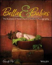Bellies And Babies The Art Of Maternity And Newborn Photography