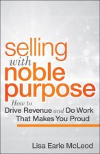 Selling With Noble Purpose How To Drive Revenue And Do Work That Makes You Proud