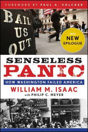 Senseless Panic: How Washington Failed America by William M. Isaac & Philip C. Meyer
