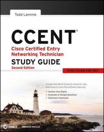 Ccent: Cisco Certified Entry Networking Technician Study Guide, 2E (Icnd1 Exam 640-822) by Todd Lammle