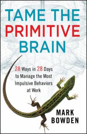 Tame the Primitive Brain by Mark Bowden