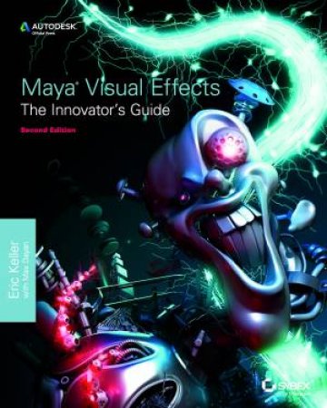 Maya Visual Effects the Innovator's Guide, 2nd Edition