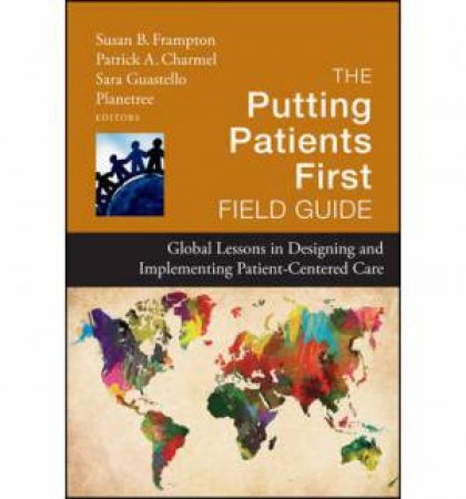 The Putting Patients First Field Guide by Susan Frampton & Patrick Charmel & Sara Guastello