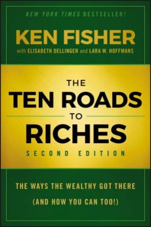 The Ten Roads To Riches (2nd Edition) by Kenneth L. Fisher & Lara Hoffmans