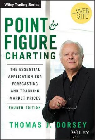 Point and Figure Charting + Website (Fourth Edition) by Thomas J. Dorsey