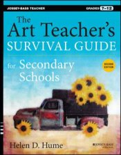 The Art Teachers Survival Guide for Secondary Schools Grades 712 2nd Edition