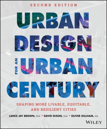 Urban Design for an Urban Century (2nd Edition) by Lance Jay Brown & David Dixon