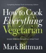 How To Cook Everything Vegetarian 2e Simple Meatless Recipes For Great Food