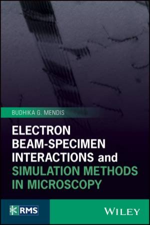 Electron Beam-Specimen Interactions And Simulation Methods In Microscopy by Budhika G. Mendis