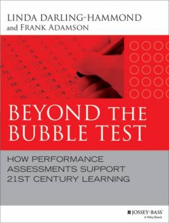 Beyond the Bubble Test by Linda Darling-Hammond & Frank Adamson