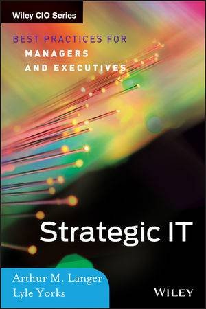 Strategic IT: Best Practices for Managers And Exceutives by Arthur M. Langer & Lyle Yorks