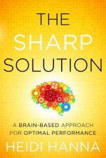 The Sharp Solution A Brainbased Approach for Optimal Performance