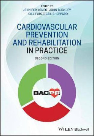 Cardiovascular Prevention And Rehabilitation In Practice by Jennifer Jones & John Buckley & Gill Furze & Gail Sheppard