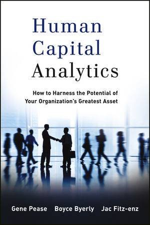 Human Capital Analytics: How To Harness The Potential Of Your Organization's Greatest Asset by Pease