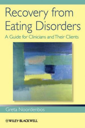 Recovery From Eating Disorders: A Guide For Clinicians And Their Clients by Greta Noordenbos