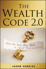 The Wealth Code 20 How the Rich Stay Rich in Good Times and Bad