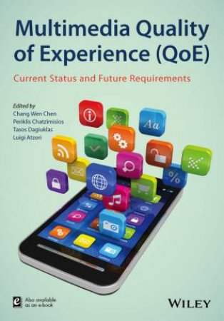 Multimedia Quality of Experience (Qoe) - Current Status and Future Requirements by Chang Wen Chen & Periklis Chatzimisios & Tasos Dag