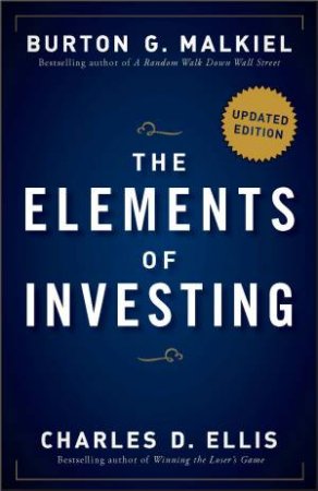 The Elements of Investing, Updated Edition: Easy Lessons for Every Investor by Burton G. Malkiel & Charles D. Ellis
