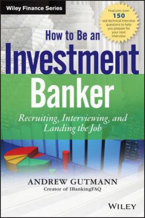 How to Be an Investment Banker by Andrew Gutmann