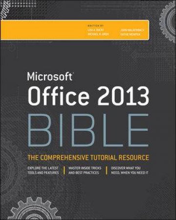 Microsoft Office 2013 Bible by Lisa A. Bucki & Michael Alexander & Richard Kuslei