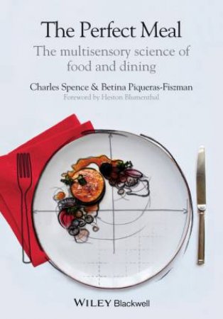 The Perfect Meal by Charles Spence & Betina Piqueras-Fiszman