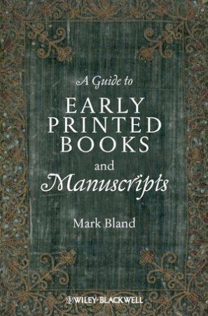 A Guide to Early Printed Books and Manuscripts by Mark Bland