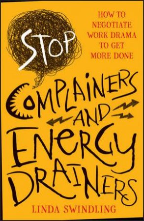Stop Complainers and Energy Drainers by Linda Byars Swindling