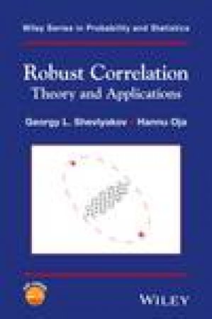 Robust Correlation: Theory and Applications by Georgy L. Shevlyakov & Hannu Oja