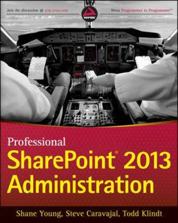 Professional Sharepoint 2013 Administration by Shane Young & Steve Caravajal & Todd Klindt