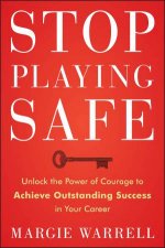 Stop Playing Safe Rethink Risk Unlock the Power of Courage Achieve Outstanding Success