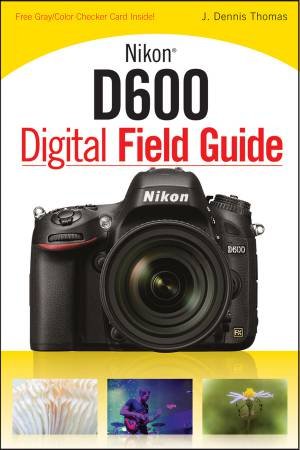 Nikon D600 Digital Field Guide by J. Dennis Thomas
