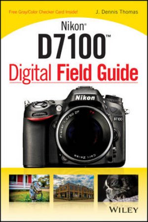 Nikon D7100 Digital Field Guide by J. Dennis Thomas