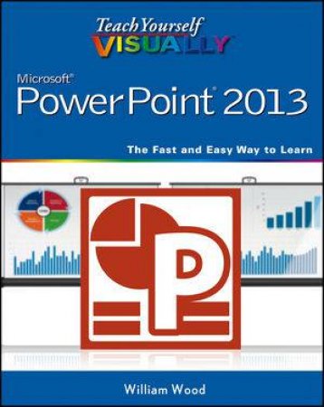 Teach Yourself Visually PowerPoint 2013 by William Wood