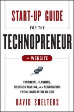 Startup Guide for the Technopreneur Financial Planning Decision Making and Negotiating From Incubation to Exit  Web
