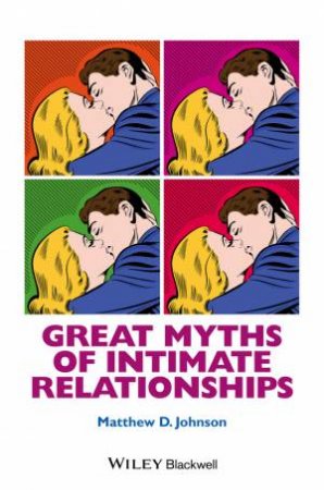 Great Myths Of Intimate Relationships by Matthew D. Johnson