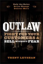 Outlaw Fight for Your Customers and Sell Without Fear