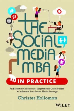 The Social Media MBA in Practice by Christer Holloman