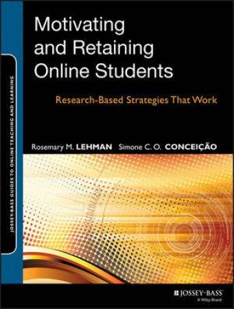 Motivating and Retaining Online Students by Rosemary M. Lehman & Simone C. O. Conceicao