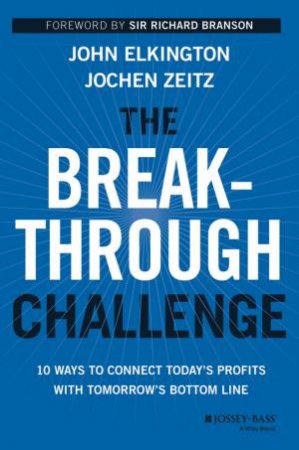The Breakthrough Challenge by John Elkington & Jochen Zeitz
