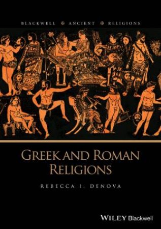 Greek And Roman Religions by Rebecca I. Denova